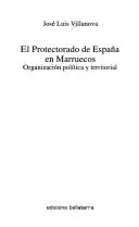 Cover of: El protectorado de España en Marruecos by José Luis Villanova