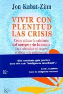 Cover of: Vivir con plenitud las crisis: Como utilizar la sabiduria del cuerpo y de la mente para afrontar el estres, el dolor y la enfermedad