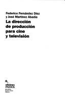 Cover of: La Direccion De Produccion Para Cine Y Television by Federico Fernández Díez, Jose Martínez Abadia