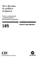 Tres décadas de política uruguaya by Ismael Crespo Martínez