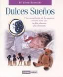 Cover of: Dulces Sueños: Los Mejores Cuentos Para Que Tu Hijo Duerma Placidamente (El Libro Esencial)