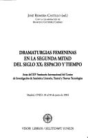 Dramaturgias Femeninas En La Segunda Mitad del Siglo XX: Espacio y Tiempo by Centro de Investigaci on de Semi Otica L