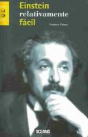 Cover of: Einstein Relativamente Facil / Einstein, Relatively Easy by Teodoro Gomez