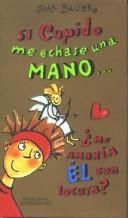 Cover of: Si Cupido Me Echase Una Mano... by Joan Bauer