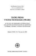 Cover of: Teatro, prensa y nuevas tecnologías (1990-2003): actas del XIII Seminario Internacional del Centro de Investigación de Semiótica Literaria, Teatral y Nuevas Tecnologías, Madrid, UNED, 25-27 de junio de 2003