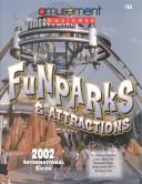 Cover of: Fun Parks & Attractions: 2002 International Guide to Amusement Parks, Waterparks, Family Entertainment Centers, and Attractions (Funparks and Attractions, 2002)