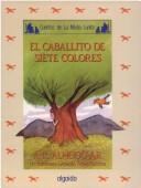 Cover of: El caballito de los siete colores/ The Little Pony of the Seven Colors (Cuentos De La Media Lunita/ Stories of the Half Little Moon)