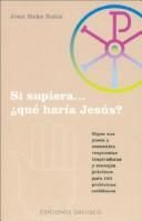 Cover of: Si Supiera.. Que Haria Jesus ?