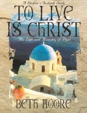 Cover of: To Live Is Christ by Beth Moore, Beth Moore