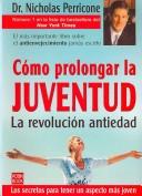 Cover of: Como Prolongar La Juventud/ the Perricone Prescription: La Revolucion Antiedad / Healthy Aging (Alternativas, Salud Natural / Alternatives, Natural Health)