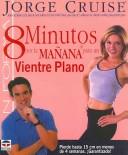 Cover of: 8 Minutos por la manana para un vientre plano/  8 Minutes in the Morning to a Flat Belly by Jorge Cruise