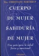 Cover of: Cuerpo De Mujer, Sabiduria De Mujer: Una Guia Para LA Salud Fisica Y Emocional
