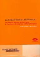 Cover of: creatividad lingüística: un estudio basado en la novela A Clockwork Orante de Anthony Burguess