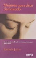 Cover of: Mujeres Que Sufren Demasiado by Pamela Jayne
