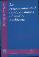 Cover of: La responsabilidad civil por danos al medio ambiente: Aspectos internacionales (Propuestas)