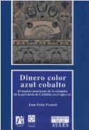 Cover of: Dinero color azul cobalto: el negocio americano de la cerámica en la provincia de Castellón en el siglo XIX