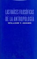 Cover of: Las raices filosoficas de la antropologia/ The Philosophical Roots of Anthropology