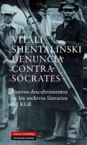 Cover of: Denuncia Contra Socrates/ Report Against Socrates: Nuevos Descubrimientos En Los Archivos Literarios Del KGB