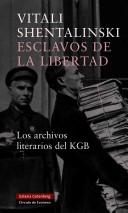 Cover of: Esclavos De La Libertad: Los Archivos Literarios De La KGB