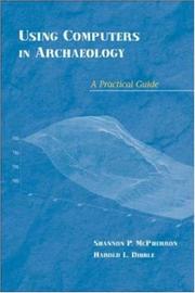 Using computers in archaeology by Shannon P. McPherron, Shannon McPherron, Harold L. Dibble