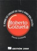 Cover of: Roberto Goizueta.El hombre que conseguió que todo el mundo beba Coca-Cola