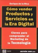 Cover of: Cómo vender productos y servicios en la era digital.Claves para comprender el marketing de la tecnología.