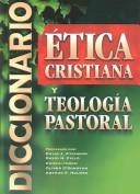 Cover of: Diccionario etica cristiana y teologia pastoral/ New Dictionary of Christian Ethics and Pastoral Theology