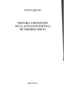 Historia y recepcion de la Antologia poetica de Gerardo Diego by Gabriele Morelli