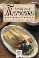 Cover of: Cocina Con Microondas (Las Practicas Recetas Illustradas a Todo Color)