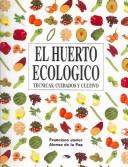 Cover of: El Huerto Ecologico: Tecnicas, Cuidados Y Cultivo