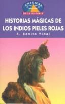 Cover of: Historias mágicas de los indios pieles rojas by R. Benito Vidal