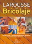 Cover of: Larousse Del Bricolaje/ Larousse of Do-It-Yourself