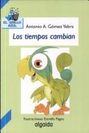 Cover of: Los Tiempos Cambian (Infantil - Juvenil) by Antonio Gomez Yebra, Antonio Gomez Yebra