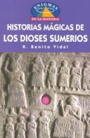 Cover of: Historias mágicas de los dioses sumerios by R. Benito Vidal