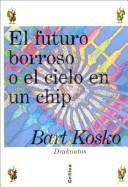 Cover of: Futuro Borroso O El Cielo En U Chip by Bart Kosko