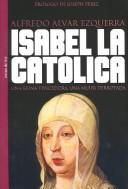 Cover of: Isabel LA Catolica by Alfredo Alvar Ezquerra