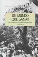Cover of: UN Mundo Que Ganar: Historia De LA Izquierda En Europa, 1850-2000