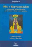 Rito y representaciÃ³n. Los sistemas mÃ¡gico-religiosos en la cultura cubana contemporÃ¡nea by Yant Brugal