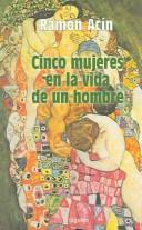 Cover of: Cinco mujeres en la vida de un hombre / Five Women in the Life of a Men by Ramon Acin