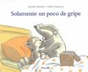 Cover of: Solamente un poco de gripe/ Just a touch of the flu by Didier Dufresne