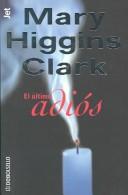 Cover of: El ultimo adios / Before I Say Good-bye by Mary Higgins Clark