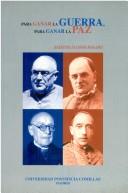 Cover of: Para ganar la guerra, para ganar la paz: Iglesia y guerra civil, 1936-1939