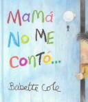 Cover of: Mama No Me Conto by Babette Cole