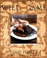 Cover of: Wild about game: 150 recipes for cooking farm-raised and wild game-- from alligator and antelope to venison and wild turkey