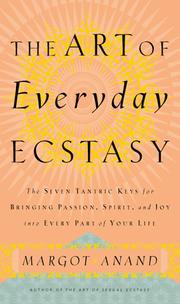 Cover of: The art of everyday ecstasy: the seven tantric keys for bringing passion, spirit, and joy into every part of your life