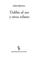 Cover of: Dublin Al Sur y Otros Relatos by Isidoro Blaisten