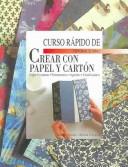 Cover of: Curso Rapido De Crear Con Papel Y Carton