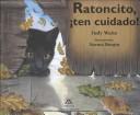 Cover of: Ratoncito, Ten Cuidado!