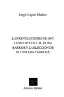 Cover of: Las Revoluciones de 1897, La Muerte de J.M. Reina Barrios y La Eleccion de M. Estrada Cabrera
