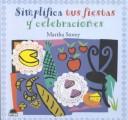 Cover of: Simplifica tus fiestas y celebraciones